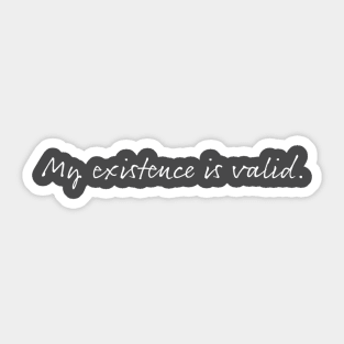 My Existence Is Valid (version 1) Sticker